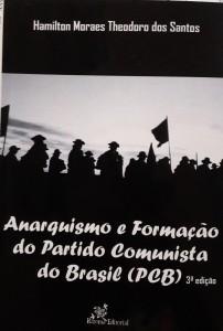 Anarquismo e Formação do Partido Comunista do Brasil (PCB) Autor: Hamilton Moraes Theodoro dos Santos 