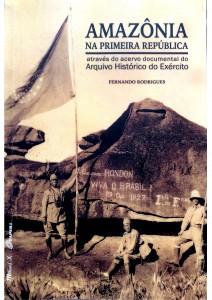 Amazônia na Primeira República através do acervo docmental do Arquivo Histórico do Exército Autor:  Fernando Rodrigues