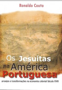 Os Jesuítas na América Portuguesa - arranjos e transformações na economia colonial – Século XVIII Autor: Ronaldo Couto 